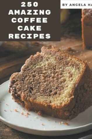 Cover of 250 Amazing Coffee Cake Recipes