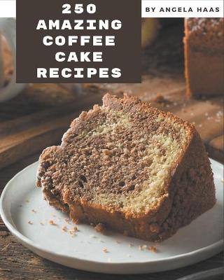 Book cover for 250 Amazing Coffee Cake Recipes