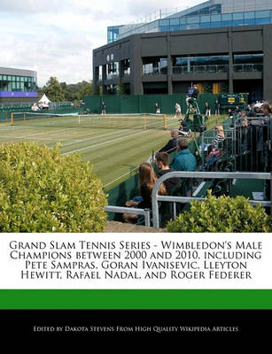 Book cover for Grand Slam Tennis Series - Wimbledon's Male Champions Between 2000 and 2010, Including Pete Sampras, Goran Ivanisevic, Lleyton Hewitt, Rafael Nadal, and Roger Federer