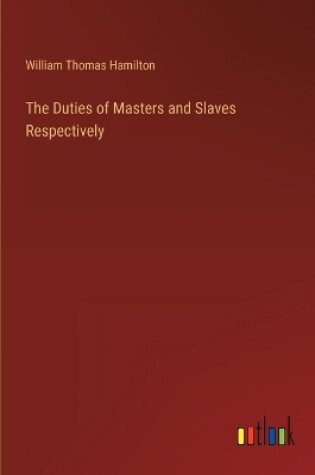 Cover of The Duties of Masters and Slaves Respectively