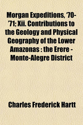 Book cover for Morgan Expeditions, '70-'71; XII. Contributions to the Geology and Physical Geography of the Lower Amazonas