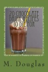 Book cover for 20 Chocolate Drink Recipes to Die For