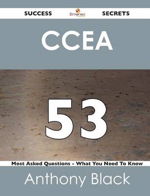 Book cover for Ccea 53 Success Secrets - 53 Most Asked Questions on Ccea - What You Need to Know