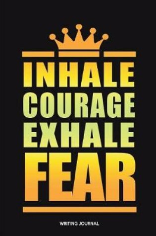 Cover of Inhale Courage Exhale Fear Writing Journal