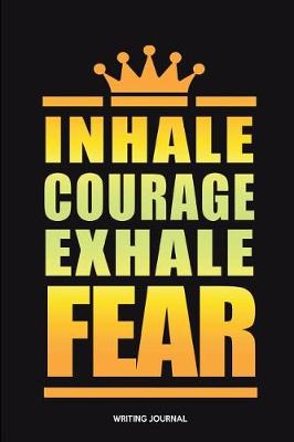 Book cover for Inhale Courage Exhale Fear Writing Journal