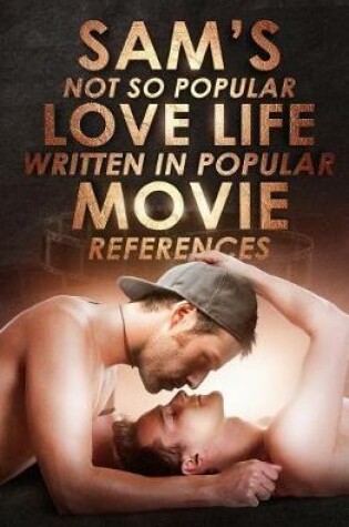 Cover of Sam's Not So Popular Love Life Written In Popular Movie References