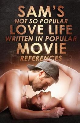 Book cover for Sam's Not So Popular Love Life Written In Popular Movie References