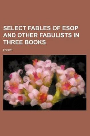 Cover of Select Fables of ESOP and Other Fabulists in Three Books