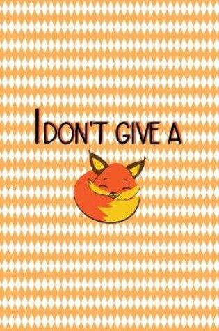 Cover of I Don't Give A Fox