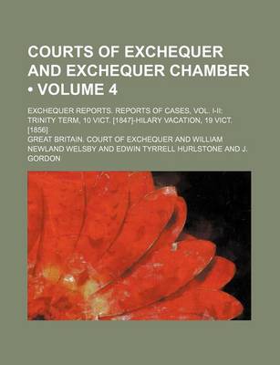 Book cover for Courts of Exchequer and Exchequer Chamber (Volume 4 ); Exchequer Reports. Reports of Cases, Vol. I-II Trinity Term, 10 Vict. [1847]-Hilary Vacation, 19 Vict. [1856]