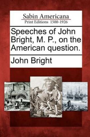 Cover of Speeches of John Bright, M. P., on the American Question.
