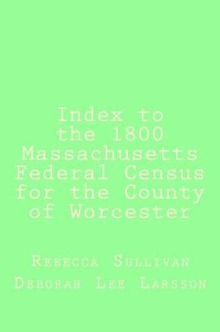 Cover of Index to the 1800 Massachusetts Federal Census for the County of Worcester