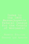Book cover for Index to the 1800 Massachusetts Federal Census for the County of Worcester