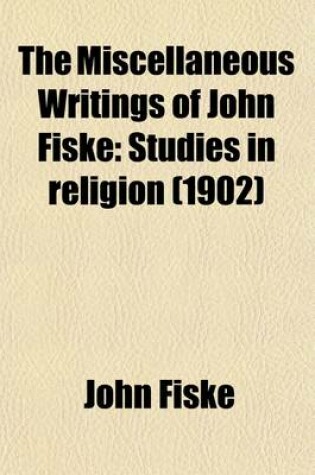 Cover of The Miscellaneous Writings of John Fiske; Studies in Religion Volume 9