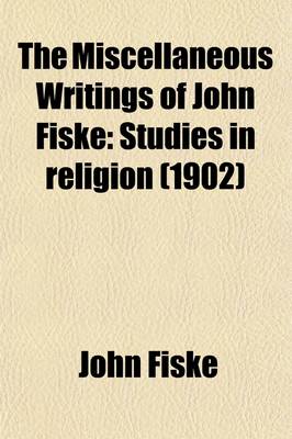 Book cover for The Miscellaneous Writings of John Fiske; Studies in Religion Volume 9