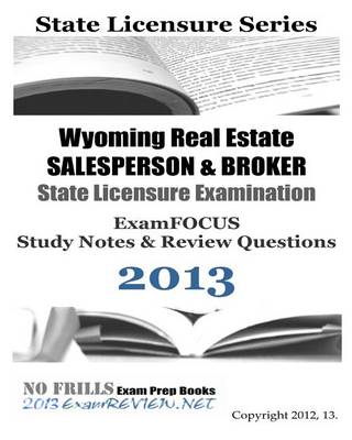 Book cover for Wyoming Real Estate Salesperson & Broker State Licensure Examination Examfocus Study Notes & Review Questions 2013