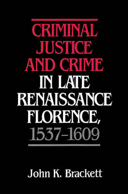 Book cover for Criminal Justice and Crime in Late Renaissance Florence, 1537-1609