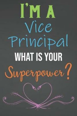 Cover of I'm A Vice Principal What Is Your Superpower?