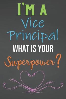 Book cover for I'm A Vice Principal What Is Your Superpower?