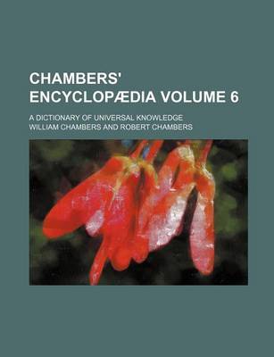 Book cover for Chambers' Encyclopaedia Volume 6; A Dictionary of Universal Knowledge