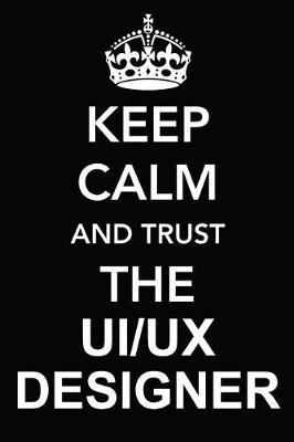 Book cover for Keep Calm and Trust the Ui/UX Designer