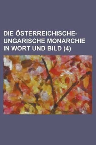 Cover of Die Osterreichische-Ungarische Monarchie in Wort Und Bild (4)