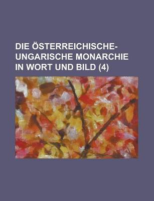 Book cover for Die Osterreichische-Ungarische Monarchie in Wort Und Bild (4)