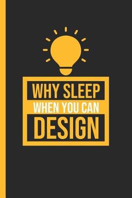 Book cover for Why Sleep When You Can Design