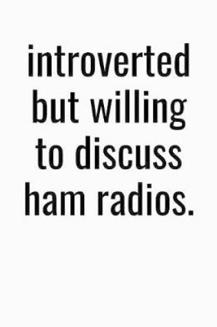 Cover of Introverted But Willing To Discuss Ham Radios