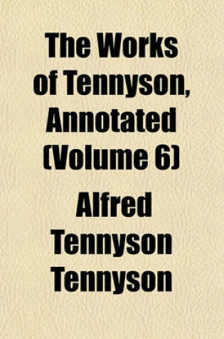 Cover of The Works of Tennyson, Annotated (Volume 6)