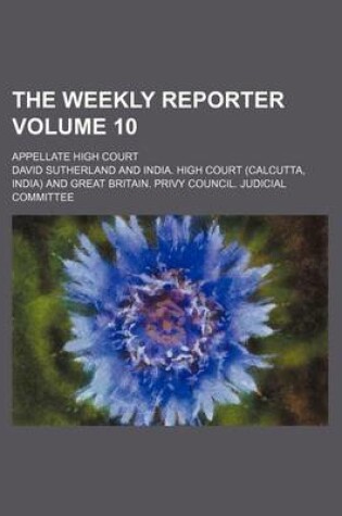 Cover of The Weekly Reporter; Appellate High Court Volume 10