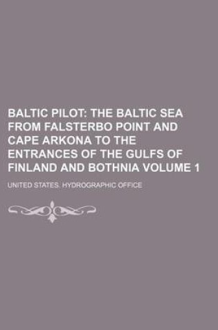Cover of Baltic Pilot Volume 1; The Baltic Sea from Falsterbo Point and Cape Arkona to the Entrances of the Gulfs of Finland and Bothnia