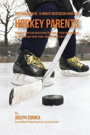 Cover of The Fundamental 15 Minute Meditation Guide for Hockey Parents