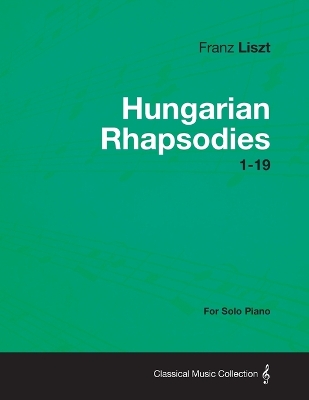 Book cover for Hungarian Rhapsodies 1-19 - For Solo Piano