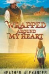 Book cover for Wrapped Around My Heart