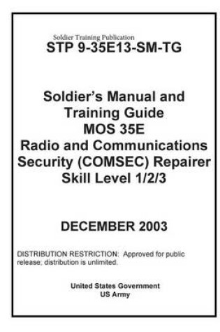 Cover of Soldier Training Publication STP 9-35E13-SM-TG Soldier's Manual and Training Guide MOS 35E Radio Communications Security (COMSEC) Repairer Skill Level 1/2/3