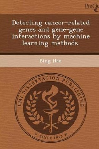 Cover of Detecting Cancer-Related Genes and Gene-Gene Interactions by Machine Learning Methods