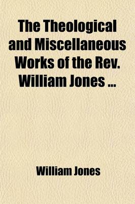 Book cover for The Theological and Miscellaneous Works of the REV. William Jones (Volume 4)