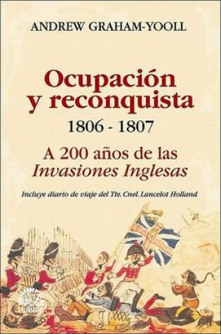Cover of Ocupacion y Reconquista. 1806 B 1807 a 200 Anos de Las Invasiones Inglesas