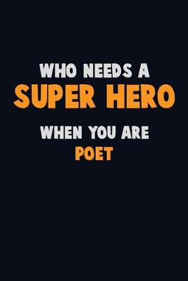 Book cover for Who Need A SUPER HERO, When You Are Poet