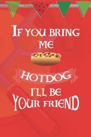 Cover of If You Bring Me HotDog I'll Be Your Friend