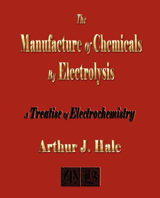 Cover of The Manufacture of Chemicals by Electrolysis - Electrochemistry