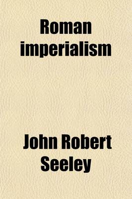 Book cover for Roman Imperialism; And Other Lectures and Essays