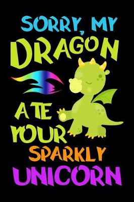 Book cover for Sorry, My Dragon Ate Your Sparkly Unicorn