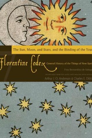 Cover of The Florentine Codex, Book Seven: The Sun, Moon, and Stars, and the Binding of the Years