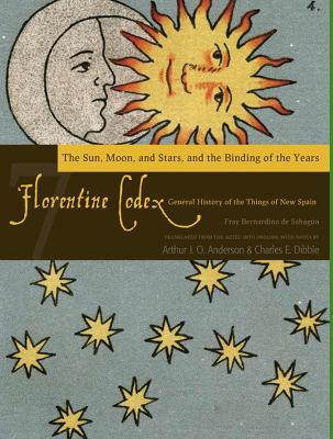 Book cover for The Florentine Codex, Book Seven: The Sun, Moon, and Stars, and the Binding of the Years