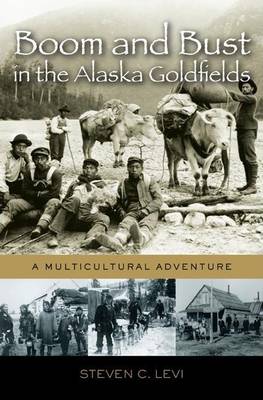 Book cover for Boom and Bust in the Alaska Goldfields: A Multicultural Adventure