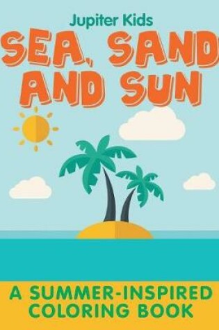 Cover of Sea, Sand and Sun (A Summer-Inspired Coloring Book)