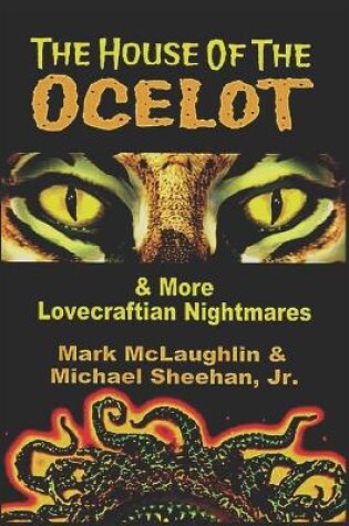 Cover of The House Of The Ocelot & More Lovecraftian Nightmares