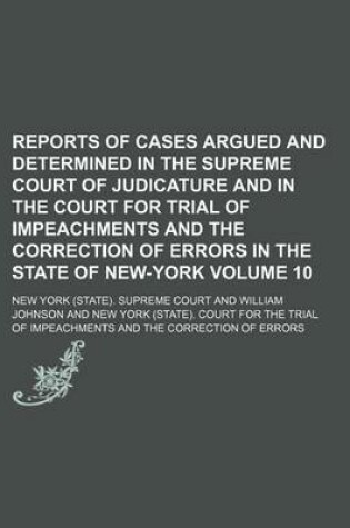 Cover of Reports of Cases Argued and Determined in the Supreme Court of Judicature and in the Court for Trial of Impeachments and the Correction of Errors in the State of New-York Volume 10